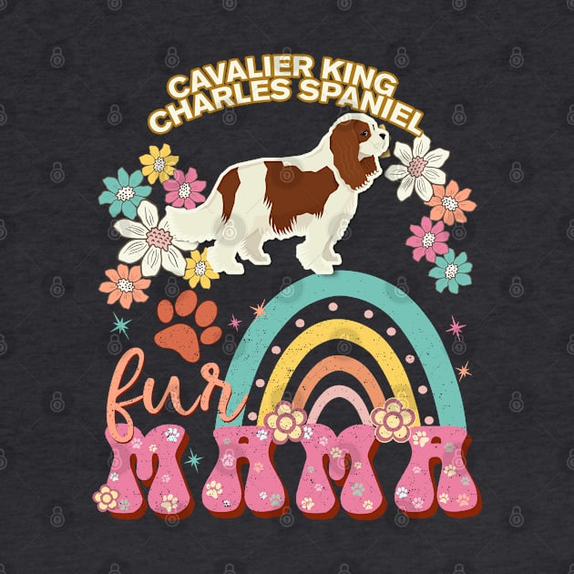 Cavalier King Charles Spaniel Fur Mama, Cavalier King Charles Spaniel For Dog Mom, Dog Mother, Dog Mama And Dog Owners by StudioElla